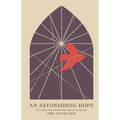An Astonishing Hope: A 60-Day Devotional for Cancer Sufferers