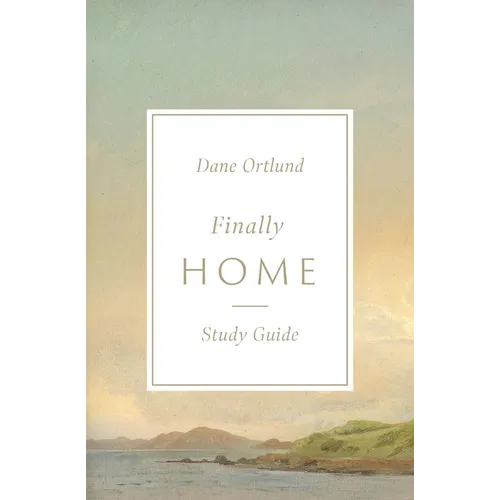 Finally Home Study Guide: The Christian Hope of Heaven