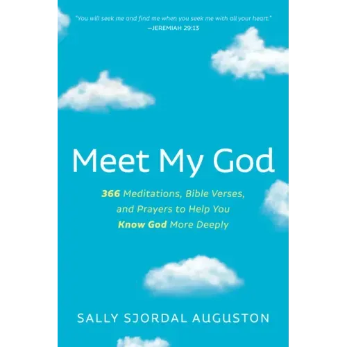 Meet My God: 366 Meditations, Bible Verses, and Prayers to Help You Know God More Deeply