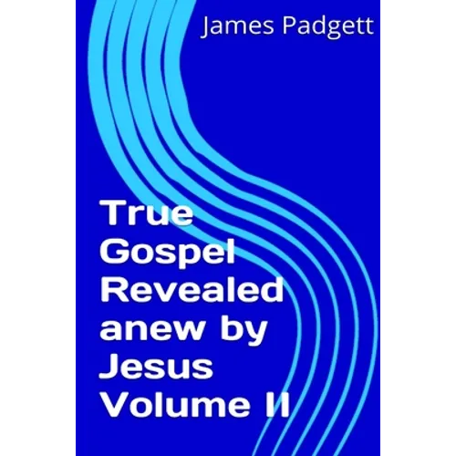 True Gospel Revealed anew by Jesus Vol II