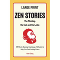 Zen Stories - the Monkey, the Cat and the Lotus Large Print Edition: 58 Mind-Opening Teachings of Wisdom to Help You Find Lasting Peace