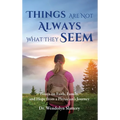Things Are Not Always What They Seem: Essays on Faith, Family, and Hope from a Physician's Journey