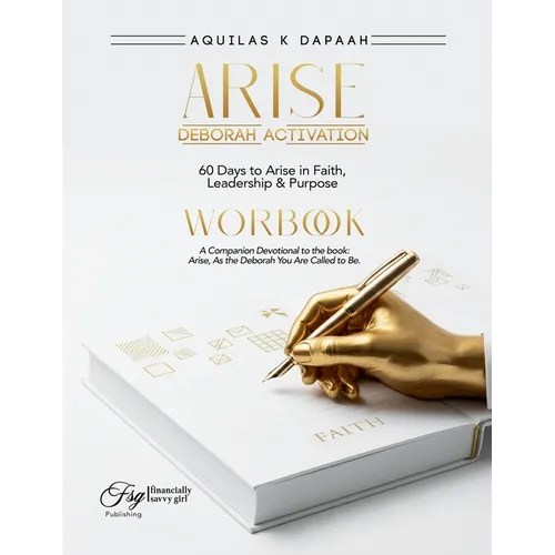 The Deborah Activation Workbook: 60 Days to Arise in Faith, Leadership & Purpose