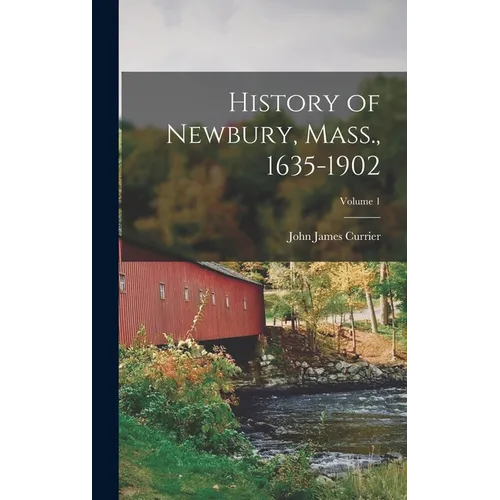 History of Newbury, Mass., 1635-1902; Volume 1