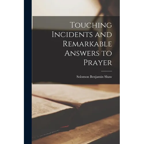 Touching Incidents and Remarkable Answers to Prayer
