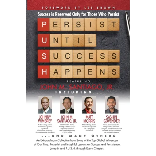 P.U.S.H. Persist Until Success Happens Featuring John M. Santiago, Jr.: Success is Reserved Only for Those Who Persist