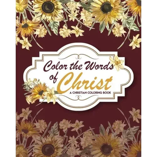 Color The Words Of Christ ( A Christian Coloring Book): Scripture Coloring Book, Bible Verse Coloring Book, Coloring Books for Adults & Kids, Gift Ide