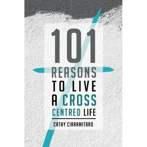 101 Reasons to Live a Cross-Centred Life