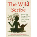 The Wild Scribe: Words That Emerge When Human and Earth Voices Entwine