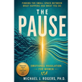 The Pause: Finding the Small Space Between What Happens and What You Do - Emotional Regulation for Women