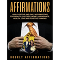 Affirmations: 1000+ Positive and Daily Affirmations for Wealth, Success, Money, Abundance, Health, Love and Positive Thinking