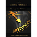 I Am: Excellent & Motivated: Do You Lack Motivation and Feel Stuck at Times? Weekly Tips that Encourage You to Win!