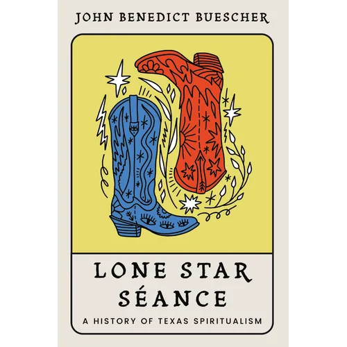 Lone Star Séance: A History of Texas Spiritualism