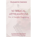 50 Biblical Affirmations for a Fearless Pregnancy: A Christian Pregnancy Devotional