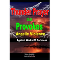 Thunder Prayer That Provokes Angelic Violence Against Works Of Darkness