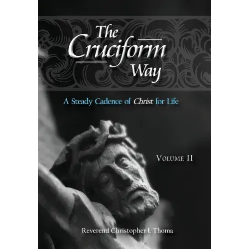 The Cruciform Way: A Steady Cadence of Christ for Life, Volume 2