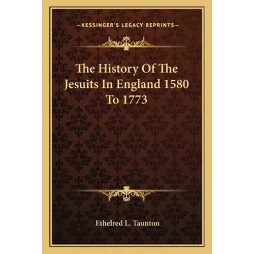 The History Of The Jesuits In England 1580 To 1773