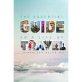 The Essential Guide to a Life of Travel: the ABC's of International Travel