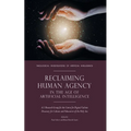 Reclaiming Human Agency in the Age of Artificial Intelligence