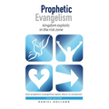 Prophetic Evangelism (Third Edition): kingdom exploits in the risk zone