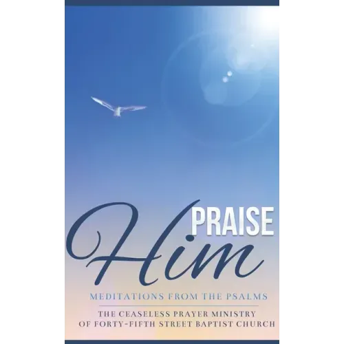 Praise Him: Meditations from the Psalms
