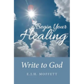Begin Your Healing: Write to God