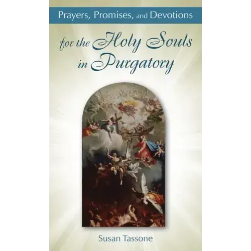 Prayers, Promises, and Devotions for the Holy Souls in Purgatory