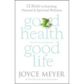 Good Health, Good Life: 12 Keys to Enjoying Physical and Spiritual Wellness