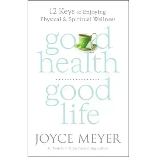 Good Health, Good Life: 12 Keys to Enjoying Physical and Spiritual Wellness