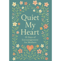 Quiet My Heart: 31 Days of Encouragement for Mothers: Daily Devotions to Remind You You're Seen, Known and Deeply Loved