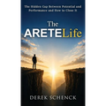 The ARETELife: The Hidden Gap Between Potential and Performance and How to Close It