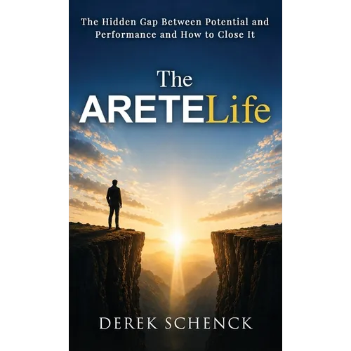 The ARETELife: The Hidden Gap Between Potential and Performance and How to Close It