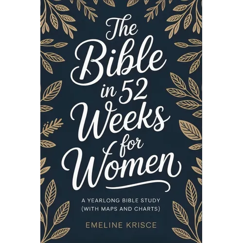 "The Bible in 52 Weeks for Women: A Yearlong Bible Study (With Maps and Charts) "