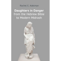 Daughters in Danger from the Hebrew Bible to Modern Midrash