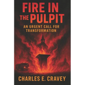 Fire in the Pulpit!: An Urgent Call for Transformation