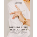 Dress Like a Lady, Slay Like a Diva How to be a free, pretty, independent, self-disciplined and happy woman