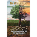 See What You Say: Daily Declarations That Will Shift Your Atmosphere