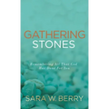 Gathering Stones: Remembering All That God Has Done For You