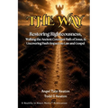 The Way: Restoring Righteousness, Walking the Ancient Covenant Path of Jesus, & Uncovering Paul's Impact on Law and Gospel