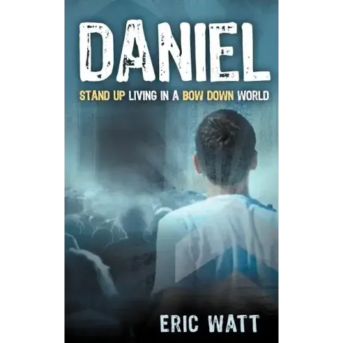 Daniel Stand Up Living in a Bow Down World