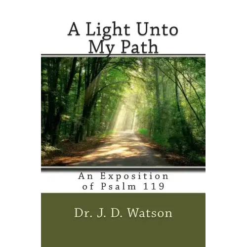 A Light Unto My Path: An Exposition of Psalm 119