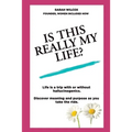 Is This Really My Life?: Life is a trip with or without hallucinogenics. Discover meaning and purpose as you take the ride.