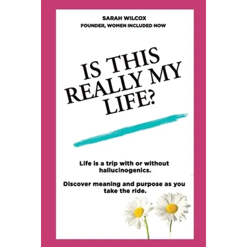Is This Really My Life?: Life is a trip with or without hallucinogenics. Discover meaning and purpose as you take the ride.