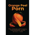 Orange Peel Porn: The Ultimate Self-Mastery, Manifestation Guide.
