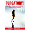 Purgatory Living: Stepping out of the Purgatory of living and stepping into a new beginning!