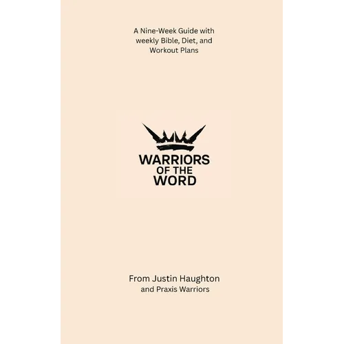 Warriors of the Word: A Nine-Week Guide with weekly Bible, Diet, and Workout Plans