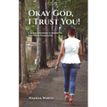 Okay God, I Trust You!: A 31-Day Devotional to Remind Us That God is Trustworthy