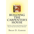 Building The Carpenter's House: Starting a New Faith Community Unlike Any Church Plant With No Resources Except the One That Really Matters.
