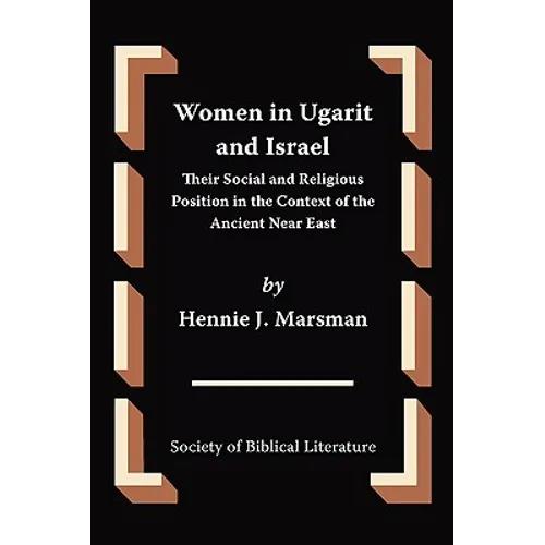 Women in Ugarit and Israel: Their Social and Religious Position in the Context of the Ancient Near East