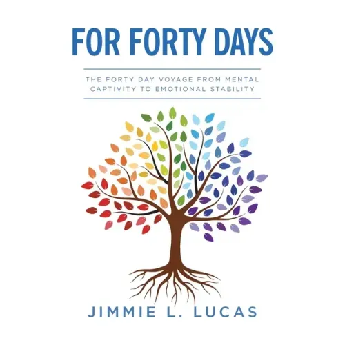 For Forty Days: The Forty Day Voyage From Mental Captivity To Emotional Stability